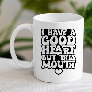 I've Got A Good Heart But This Mouth Coffee Mug